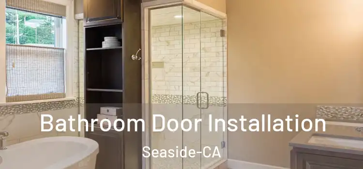  Bathroom Door Installation Seaside-CA