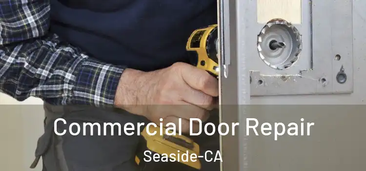  Commercial Door Repair Seaside-CA