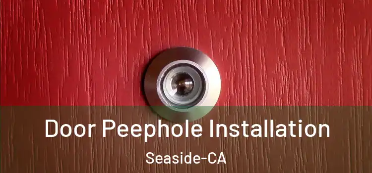 Door Peephole Installation Seaside-CA