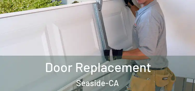  Door Replacement Seaside-CA