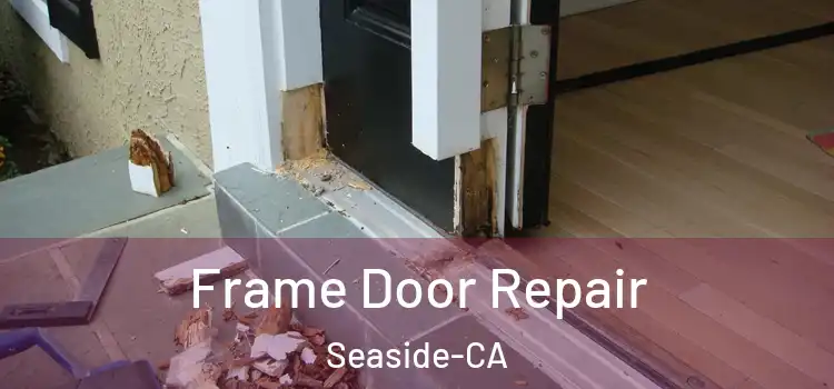  Frame Door Repair Seaside-CA