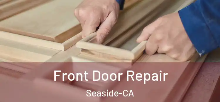 Front Door Repair Seaside-CA