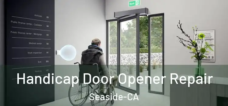  Handicap Door Opener Repair Seaside-CA