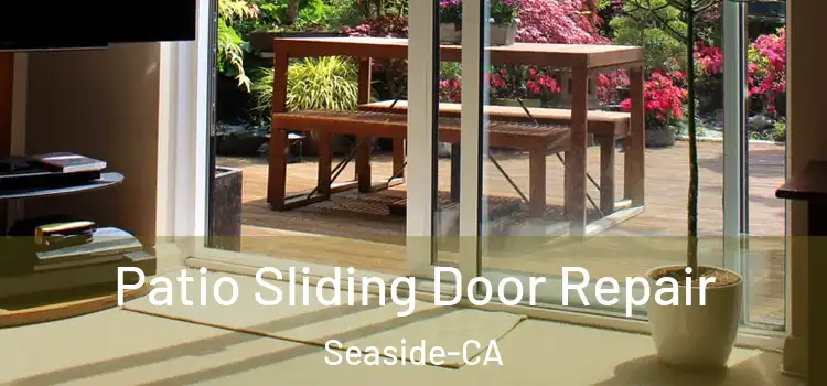  Patio Sliding Door Repair Seaside-CA