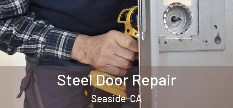  Steel Door Repair Seaside-CA