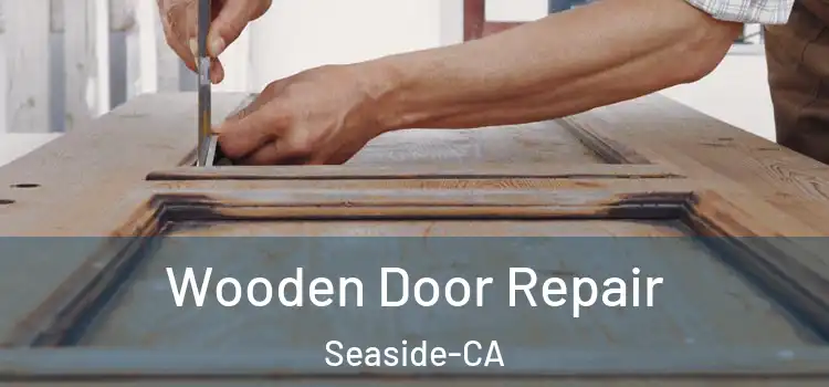  Wooden Door Repair Seaside-CA